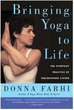 Bringing Yoga to Life: The Everyday Practice of Enlightened Living - Donna Farhi [KSIĄŻKA]