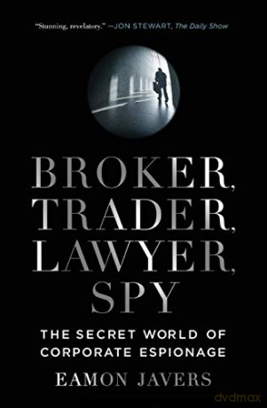 Broker, Trader, Lawyer, Spy: The Secret World of Corporate Espionage - Eamon Javers [KSIĄŻKA]