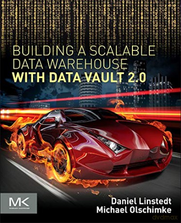 Building a Scalable Data Warehouse with Data Vault 2.0 - Dan Linstedt [KSIĄŻKA]