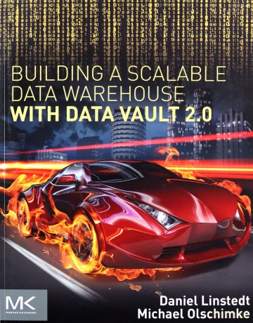 Building a Scalable Data Warehouse with Data Vault 2.0 - Dan Linstedt [KSIĄŻKA]
