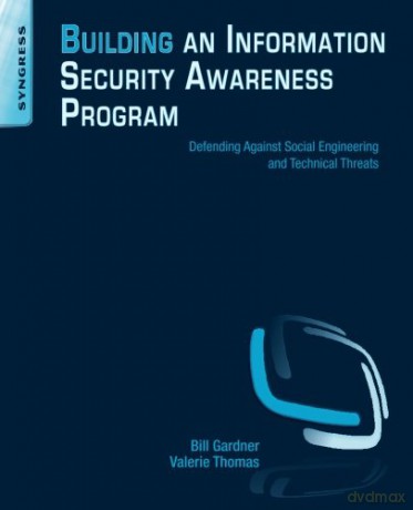 Building an Information Security Awareness Program: Defending Against Social Engineering and Technical Threats - Bill Gardner [KSIĄŻKA]