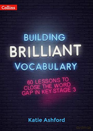 Building Brilliant Vocabulary: 60 lessons to close the word gap in KS3 - Katie Ashford [KSIĄŻKA]