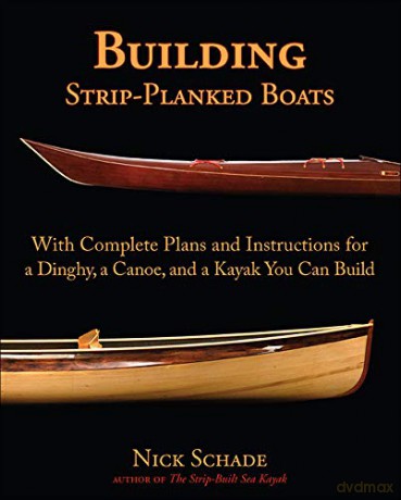 Building Strip-Planked Boats: With Complete Plans and Instructions for a Dinghy, a Canoe, and a Kayak You Can Build - Nick Schade [KSIĄŻKA]