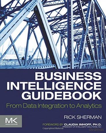Business Intelligence Guidebook: From Data Integration to Analytics - Rick Sherman [KSIĄŻKA]