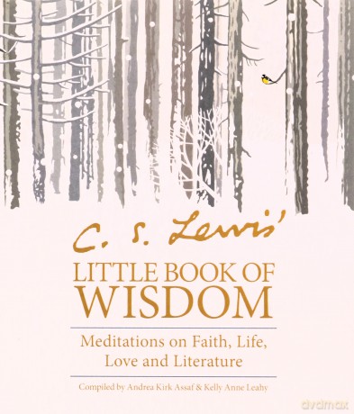 C.S. Lewis' Little Book of Wisdom: Meditations on Faith, Life, Love and Literature - Andrea Kirk Assaf [KSIĄŻKA]