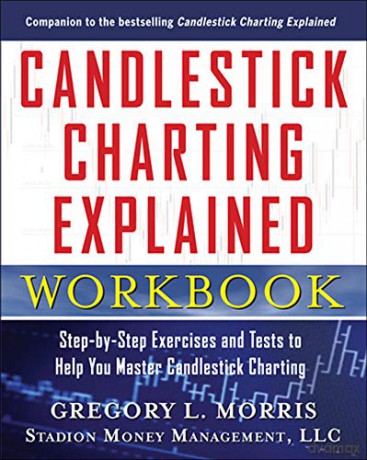 Candlestick Charting Explained Workbook: Step-By-Step Exercises And Tests To Help You Master Candlestick Charting - Gregory L. Morris [KSIĄŻKA]