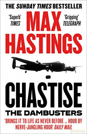 Chastise: The Dambusters - Max Hastings [KSIĄŻKA]