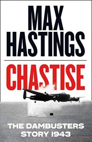 Chastise: The Dambusters Story 1943 - Max Hastings [KSIĄŻKA]
