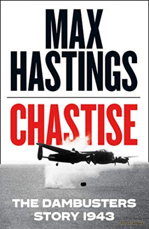 Chastise: The Dambusters Story 1943 - Max Hastings [KSIĄŻKA]