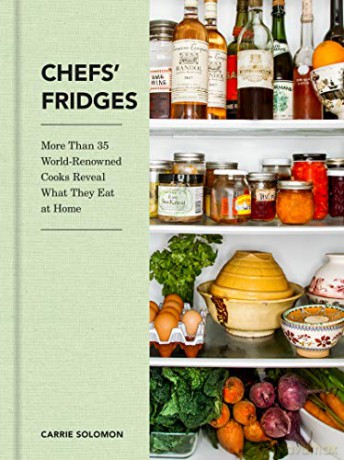 Chefs' Fridges: More Than 35 World-Renowned Cooks Reveal What They Eat at Home - Carrie Solomon [KSIĄŻKA]
