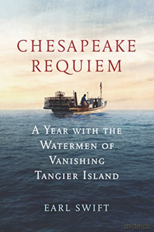 Chesapeake Requiem: A Year with the Watermen of Vanishing Tangier Island - Earl Swift [KSIĄŻKA]