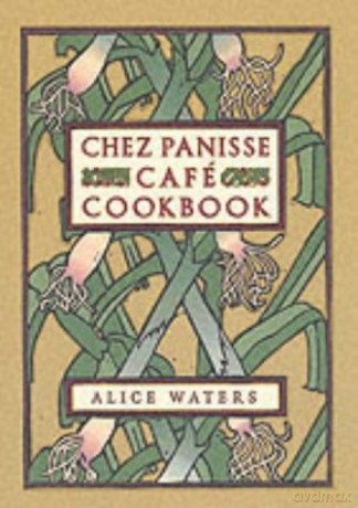 Chez Panisse Cafe Cookbook - Alice L. Waters [KSIĄŻKA]