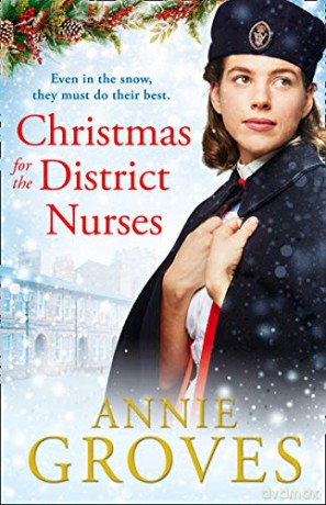 Christmas for the District Nurses: The new heartwarming wartime saga for 2019: Book 3 - Annie Groves [KSIĄŻKA]