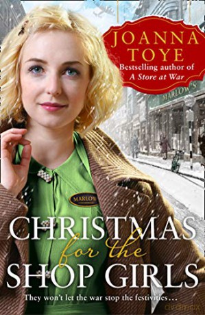 Christmas for the Shop Girls: Festive and heart warming - the new WW2 wartime saga in the uplifting historical fiction series: Book 4 - Joanna Toye [KSIĄŻKA]