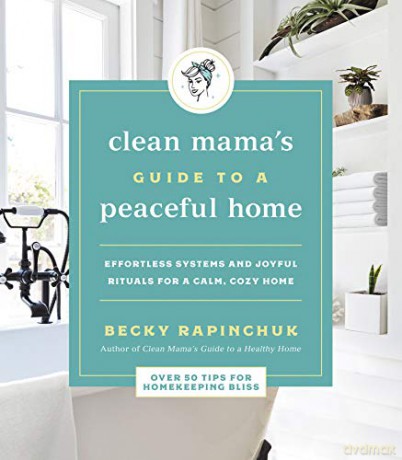Clean Mama's Guide to a Peaceful Home: Effortless Systems and Joyful Rituals for a Calm, Cozy Home - Becky Rapinchuk [KSIĄŻKA]