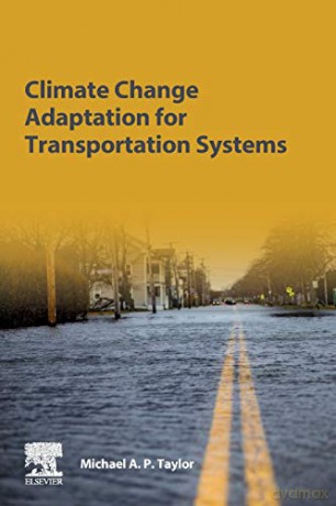 Climate Change Adaptation for Transportation Systems: Adapting for Climate Change and Extreme Weather Impacts - Michael A.P. Taylor DVM [KSIĄŻKA]