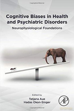 Cognitive Biases in Health and Psychiatric Disorders: Neurophysiological Foundations - Tatjana Aue [KSIĄŻKA]