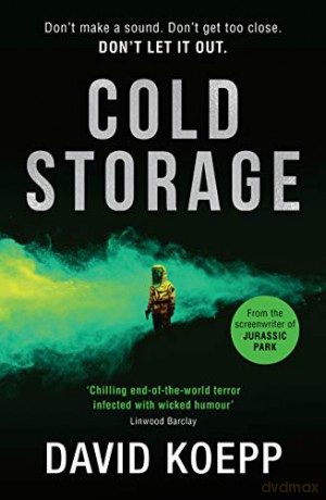 Cold Storage: From the screenwriter of Jurassic Park, comes one of the best and most thrilling science fiction books of 2019 - David Koepp [KSIĄŻKA]