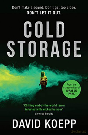 Cold Storage: From the screenwriter of Jurassic Park, comes one of the best and most thrilling science fiction books of 2019 - David Koepp [KSIĄŻKA]