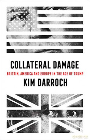 Collateral Damage: Britain, America and Europe in the Age of Trump - Kim Darroch [KSIĄŻKA]