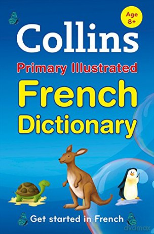 Collins Primary Illustrated French Dictionary: Get started, for ages 7-11 (Foreign Dictionary) [KSIĄŻKA]