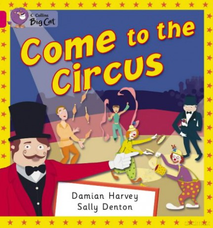 Come to the Circus: A non-fiction book about circus performers.: Band 01b/Pink B (Collins Big Cat) - Damian Harvey [KSIĄŻKA]