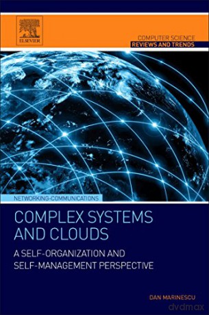 Complex Systems and Clouds: A Self-Organization and Self-Management Perspective (Computer Science Reviews and Trends) - Dan C. Marinescu [KSIĄŻKA]
