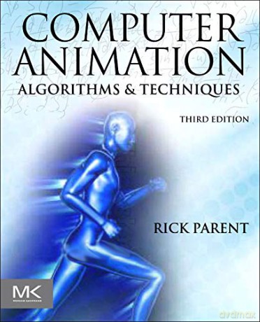 Computer Animation: Algorithms and Techniques - Rick Parent [KSIĄŻKA]