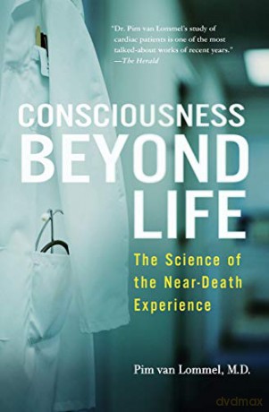 Consciousness Beyond Life: The Science of the Near-Death Experience - Pim van Lommel [KSIĄŻKA]