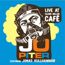 Jupiter, Jonas Kullhammar: Live at Glenn Miller's Cafe [CD]