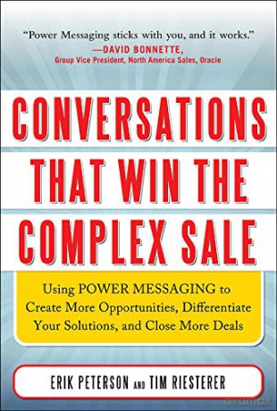 Conversations That Win the Complex Sale: Using Power Messaging to Create More Opportunities, Differentiate your Solutions, and Close More Deals - Erik Peterson [KSIĄŻKA]