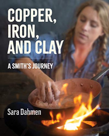 Copper, Iron, and Clay: A Smith's Journey - Sara Dahmen [KSIĄŻKA]