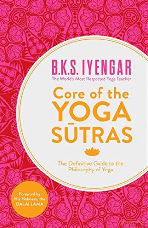 Core of the Yoga Sutras: The Definitive Guide to the Philosophy of Yoga - B.K.S. Iyengar [KSIĄŻKA]