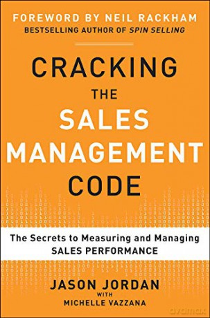 Cracking the Sales Management Code: The Secrets to Measuring and Managing Sales Performance - Jason Jordan [KSIĄŻKA]