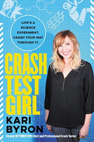 Crash Test Girl: Life's a Science Experiment. Crash Your Way Through It. - Kari Byron [KSIĄŻKA]
