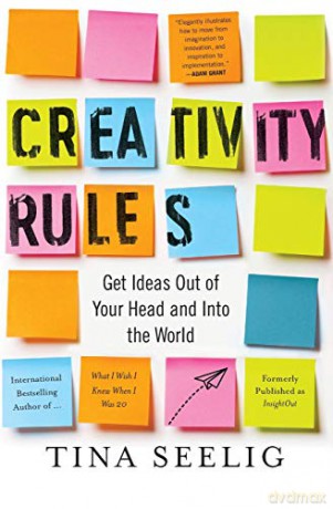 Creativity Rules: Get Ideas Out of Your Head and into the World - Tina Seelig [KSIĄŻKA]