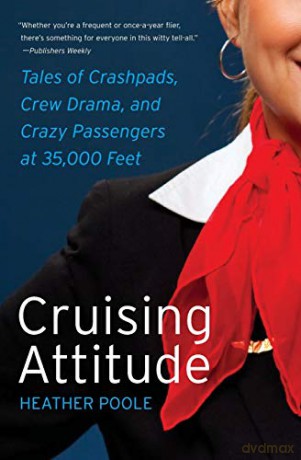 Cruising Attitude: Tales of Crashpads, Crew Drama, and Crazy Passengers at 35,000 Feet - Heather Poole [KSIĄŻKA]