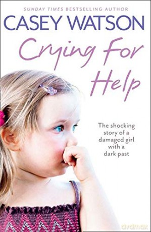 Crying for Help: The Shocking True Story of a Damaged Girl with a Dark Past - Casey Watson [KSIĄŻKA]