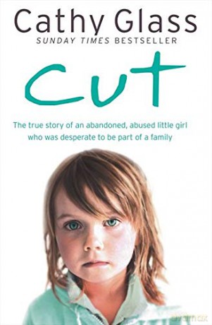 Cut: The true story of an abandoned, abused little girl who was desperate to be part of a family - Cathy Glass [KSIĄŻKA]