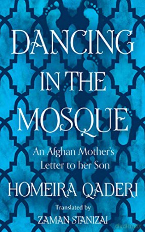 Dancing in the Mosque: An Afghan Mother's Letter to her Son - Homeira Qaderi [KSIĄŻKA]