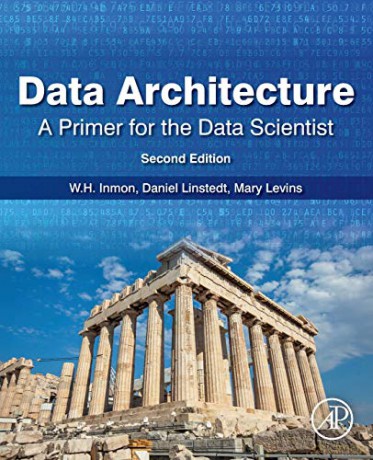 Data Architecture: A Primer for the Data Scientist - W. H. Inmon [KSIĄŻKA]