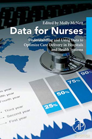 Data for Nurses: Understanding and Using Data to Optimize Care Delivery in Hospitals and Health Systems - Molly McNett [KSIĄŻKA]