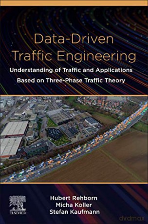 Data-Driven Traffic Engineering: Understanding of Traffic and Applications Based on Three-Phase Traffic Theory - Hubert Rehborn [KSIĄŻKA]