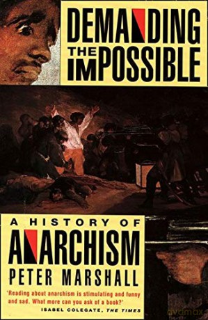 Demanding the Impossible: A History of Anarchism - Peter Marshall [KSIĄŻKA]