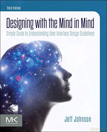 Designing with the Mind in Mind: Simple Guide to Understanding User Interface Design Guidelines - Jeff Johnson [KSIĄŻKA]
