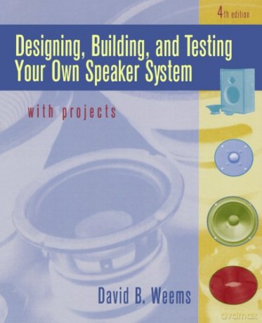 Designing, Building, and Testing Your Own Speaker System with Projects - David Weems [KSIĄŻKA]
