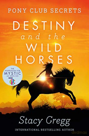 Destiny. and the Wild Horses is (Pony Club. Secrets.) [KSIĄŻKA]