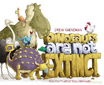 Dinosaurs Are Not Extinct: Real Facts About Real Dinosaurs - Drew Sheneman [KSIĄŻKA]