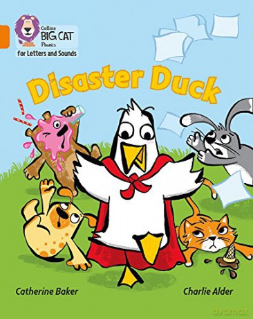 Disaster Duck: Band 06/Orange (Collins Big Cat Phonics for Letters and Sounds) - Catherine Baker [KSIĄŻKA]