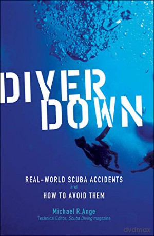 Diver Down: Real-World SCUBA Accidents and How to Avoid Them - Michael Ange [KSIĄŻKA]